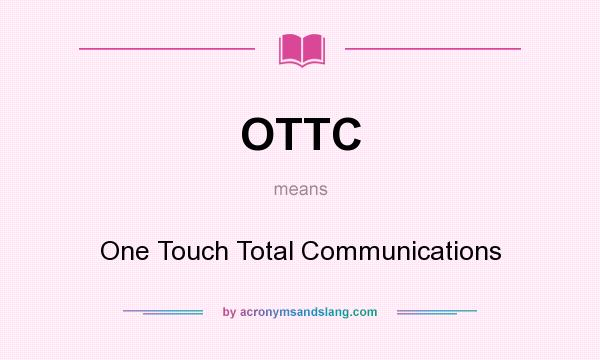 What does OTTC mean? It stands for One Touch Total Communications