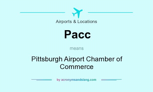 What does Pacc mean? It stands for Pittsburgh Airport Chamber of Commerce