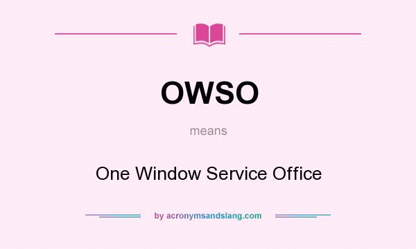 What does OWSO mean? It stands for One Window Service Office