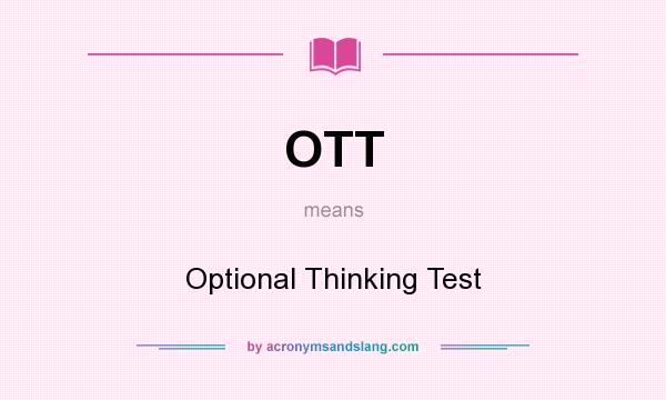 What does OTT mean? It stands for Optional Thinking Test