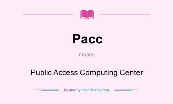 What does Pacc mean? It stands for Public Access Computing Center