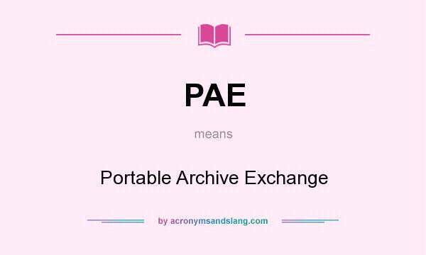 What does PAE mean? It stands for Portable Archive Exchange