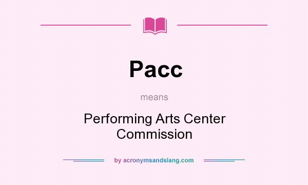 What does Pacc mean? It stands for Performing Arts Center Commission