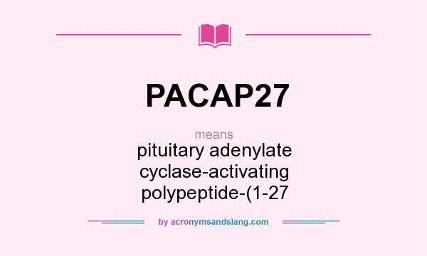 What does PACAP27 mean? It stands for pituitary adenylate cyclase-activating polypeptide-(1-27