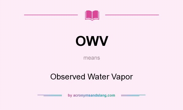 What does OWV mean? It stands for Observed Water Vapor