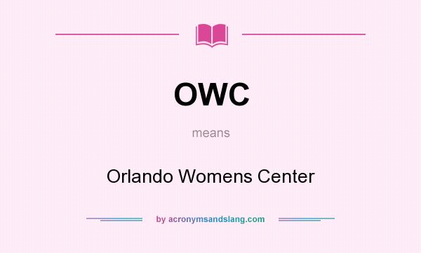 What does OWC mean? It stands for Orlando Womens Center