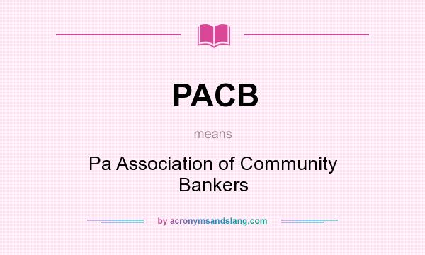 What does PACB mean? It stands for Pa Association of Community Bankers