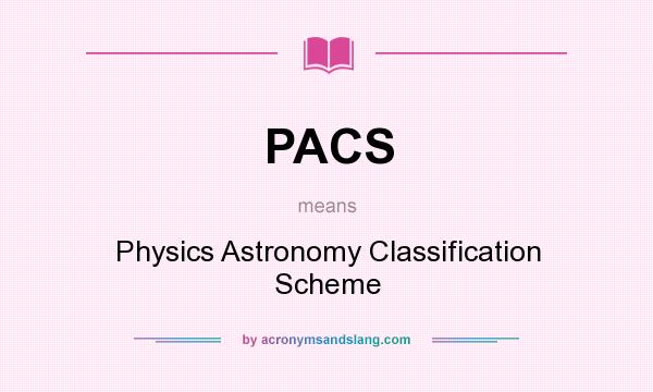 What does PACS mean? It stands for Physics Astronomy Classification Scheme