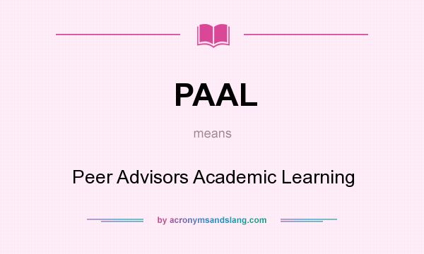 What does PAAL mean? It stands for Peer Advisors Academic Learning