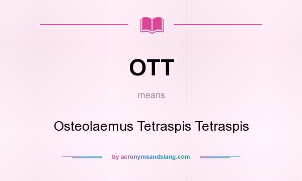 What does OTT mean? It stands for Osteolaemus Tetraspis Tetraspis