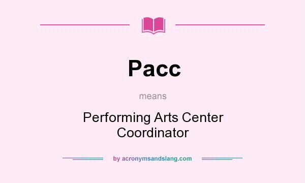 What does Pacc mean? It stands for Performing Arts Center Coordinator