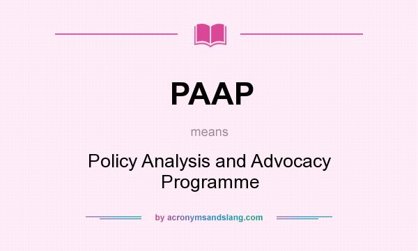 What does PAAP mean? It stands for Policy Analysis and Advocacy Programme