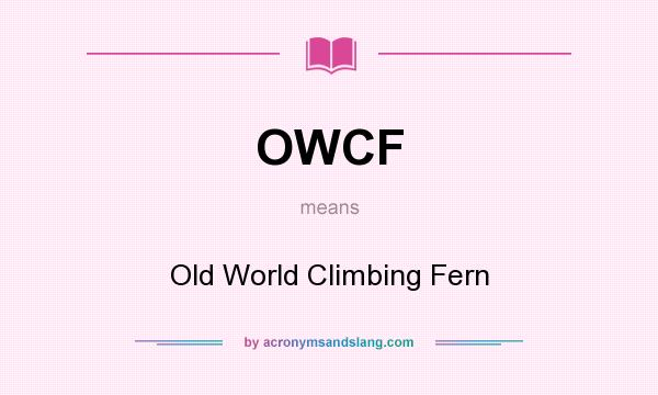 What does OWCF mean? It stands for Old World Climbing Fern