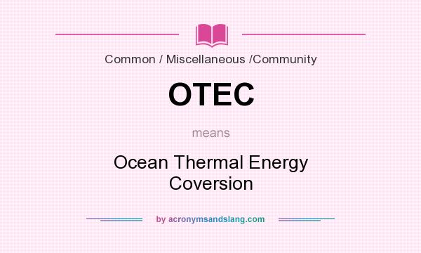 What does OTEC mean? It stands for Ocean Thermal Energy Coversion