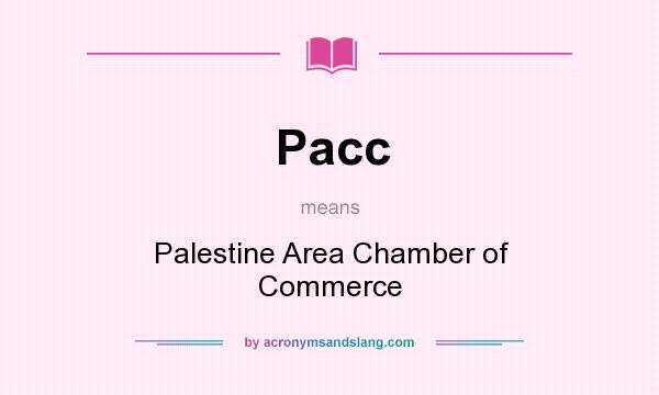 What does Pacc mean? It stands for Palestine Area Chamber of Commerce
