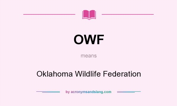 What does OWF mean? It stands for Oklahoma Wildlife Federation