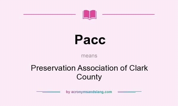 What does Pacc mean? It stands for Preservation Association of Clark County