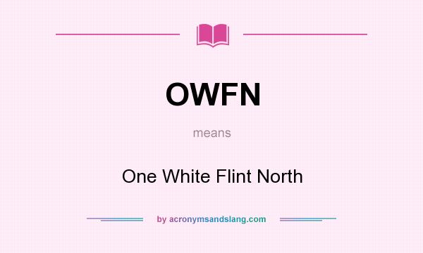 What does OWFN mean? It stands for One White Flint North