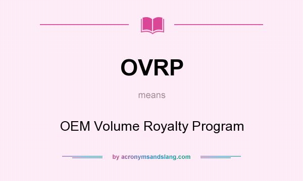 What does OVRP mean? It stands for OEM Volume Royalty Program