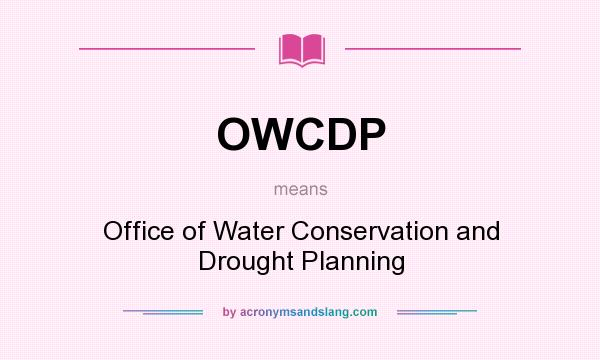 What does OWCDP mean? It stands for Office of Water Conservation and Drought Planning