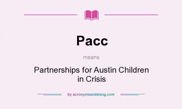 What does Pacc mean? It stands for Partnerships for Austin Children in Crisis