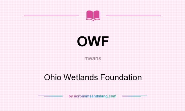What does OWF mean? It stands for Ohio Wetlands Foundation