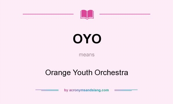 What does OYO mean? It stands for Orange Youth Orchestra