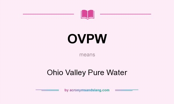 What does OVPW mean? It stands for Ohio Valley Pure Water