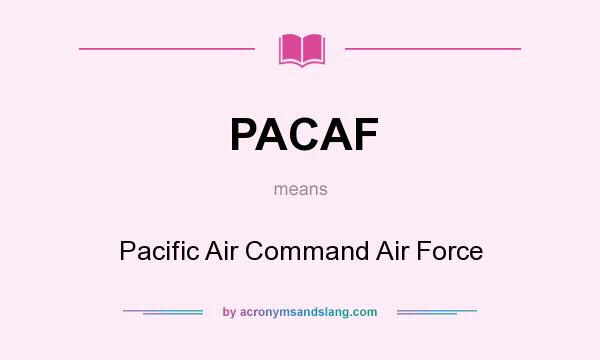 What does PACAF mean? It stands for Pacific Air Command Air Force