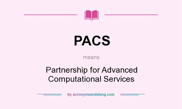 What does PACS mean? It stands for Partnership for Advanced Computational Services