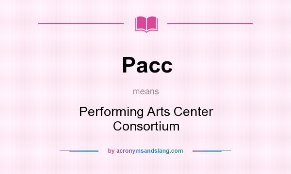 What does Pacc mean? It stands for Performing Arts Center Consortium