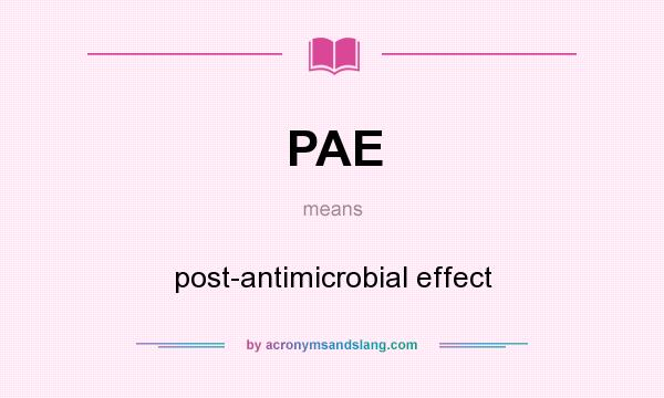 What does PAE mean? It stands for post-antimicrobial effect