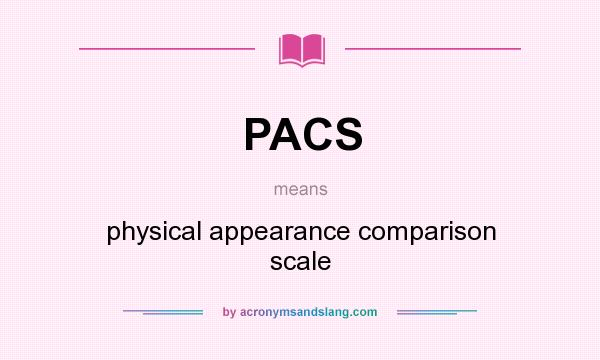 What does PACS mean? It stands for physical appearance comparison scale