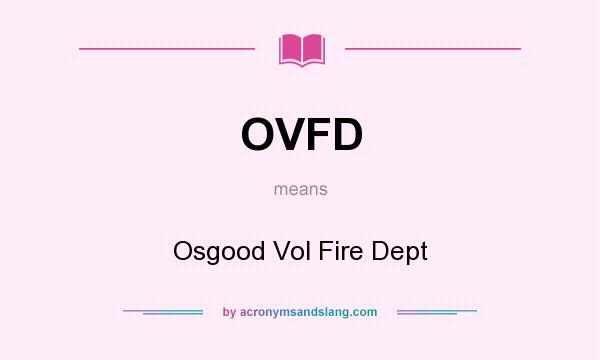 What does OVFD mean? It stands for Osgood Vol Fire Dept