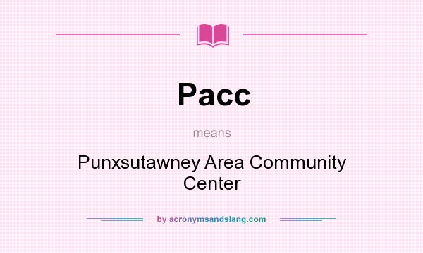 What does Pacc mean? It stands for Punxsutawney Area Community Center