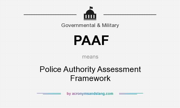 What does PAAF mean? It stands for Police Authority Assessment Framework