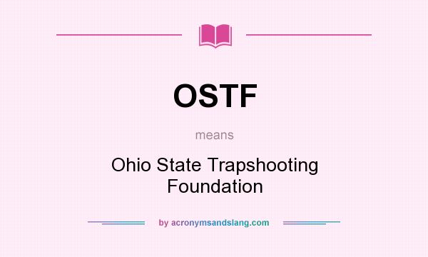 What does OSTF mean? It stands for Ohio State Trapshooting Foundation