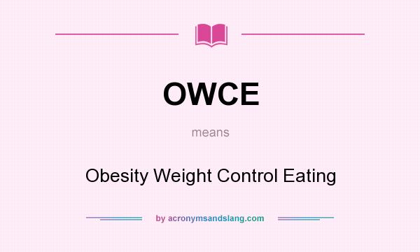 What does OWCE mean? It stands for Obesity Weight Control Eating