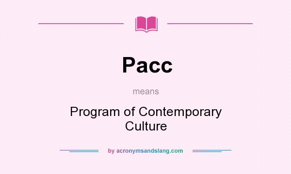 What does Pacc mean? It stands for Program of Contemporary Culture