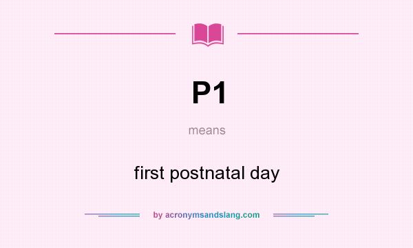 What does P1 mean? It stands for first postnatal day