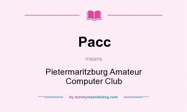 What does Pacc mean? It stands for Pietermaritzburg Amateur Computer Club