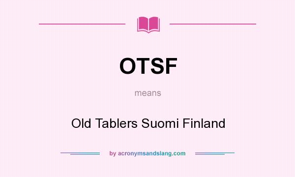 What does OTSF mean? It stands for Old Tablers Suomi Finland