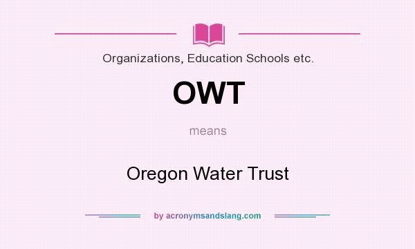What does OWT mean? It stands for Oregon Water Trust
