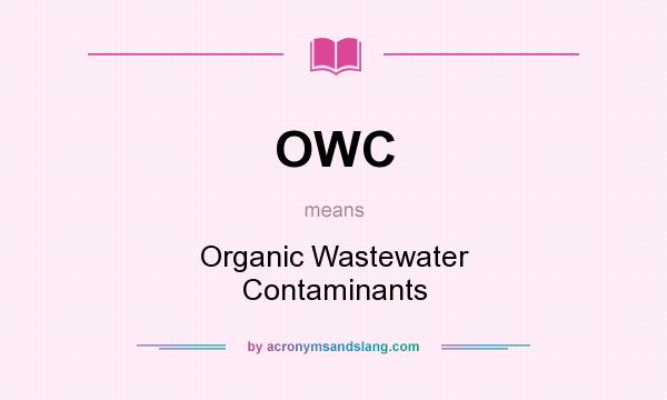 What does OWC mean? It stands for Organic Wastewater Contaminants