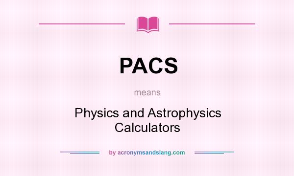 What does PACS mean? It stands for Physics and Astrophysics Calculators
