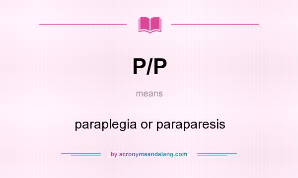 What does P/P mean? It stands for paraplegia or paraparesis