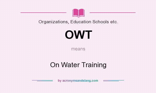 What does OWT mean? It stands for On Water Training