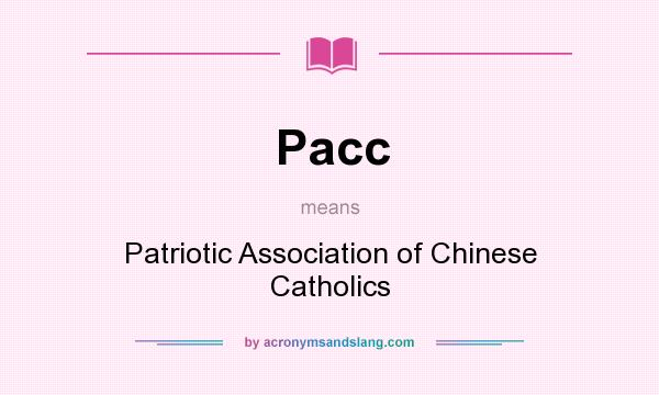 What does Pacc mean? It stands for Patriotic Association of Chinese Catholics