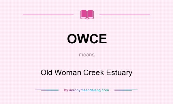What does OWCE mean? It stands for Old Woman Creek Estuary