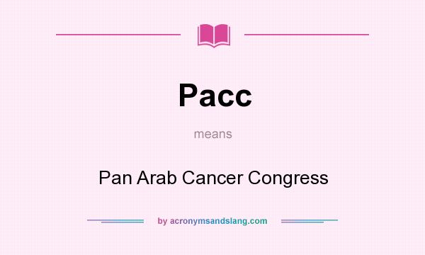 What does Pacc mean? It stands for Pan Arab Cancer Congress